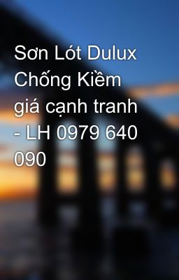 Sơn Lót Dulux Chống Kiềm giá cạnh tranh - LH 0979 640 090