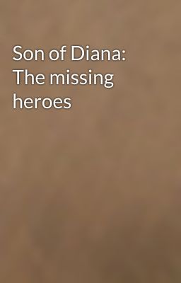 Son of Diana: The missing heroes