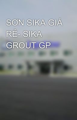 SƠN SIKA GIÁ RẺ- SIKA GROUT GP