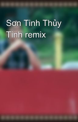 Sơn Tinh Thủy Tinh remix