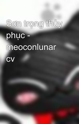 Sơn trọng thủy phục - meoconlunar cv