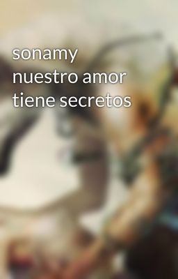 sonamy nuestro amor tiene secretos