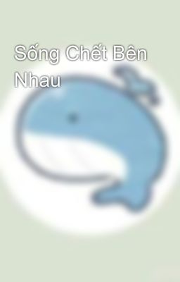 Sống Chết Bên Nhau