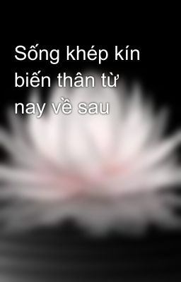 Sống khép kín biến thân từ nay về sau