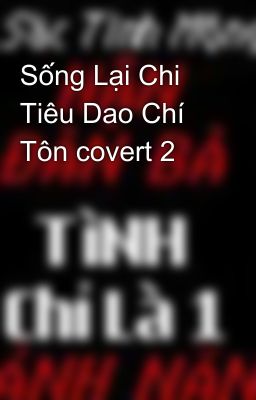 Sống Lại Chi Tiêu Dao Chí Tôn covert 2