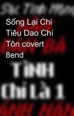 Sống Lại Chi Tiêu Dao Chí Tôn covert 8end