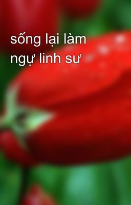 sống lại làm ngự linh sư