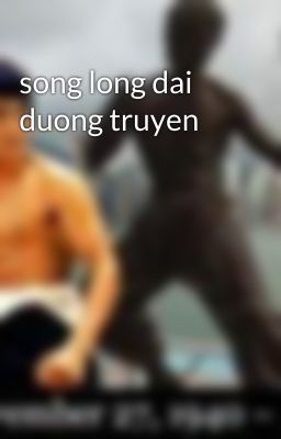 song long dai duong truyen