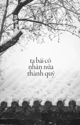 [Song Mai Mông] Ta bái cố nhân nửa thành quỷ