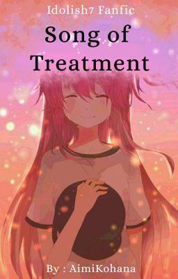 Song Of Treatment [Idolish7 fanfic] {Slow Update}