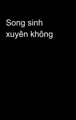 Song sinh xuyên không