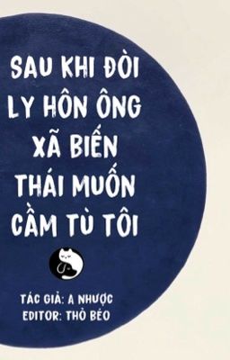 [Song tính] Sau khi đòi ly hôn ông xã biến thái muốn cầm tù tôi