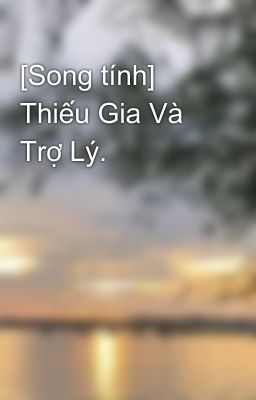 [Song tính] Thiếu Gia Và Trợ Lý.