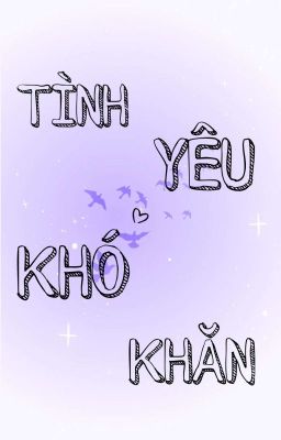 [SONG TÍNH] TÌNH YÊU KHÓ KHĂN