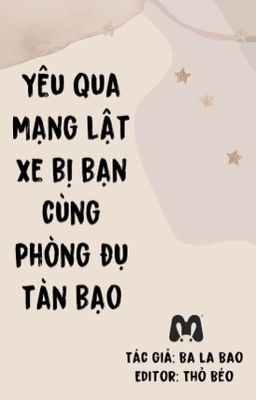 [Song tính] Yêu qua mạng lật xe bị bạn cùng phòng đụ tàn bạo