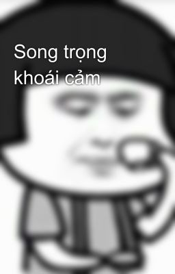 Song trọng khoái cảm