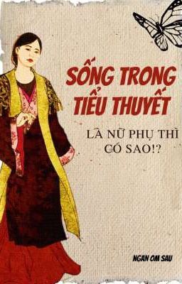 SỐNG TRONG TIỂU THUYẾT - Là nữ phụ thì có sao!?