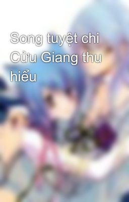 Song tuyệt chi Cửu Giang thu hiểu