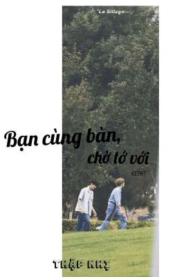 [Song Vũ Điện Đài] Bàn cùng bàn, chờ tớ với