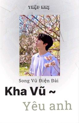 [Song Vũ Điện Đài] Kha Vũ ~ yêu anh