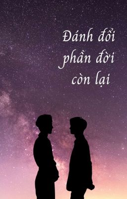 [Songfic][Fanfic][BJYX]Đánh đổi phần đời còn lại