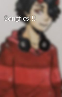 Songfics!!!