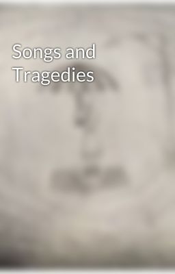 Songs and Tragedies