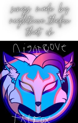 songs from nightcove_thefox that Ik