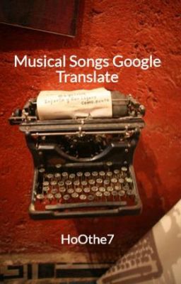 Songs Google Translated// Songs