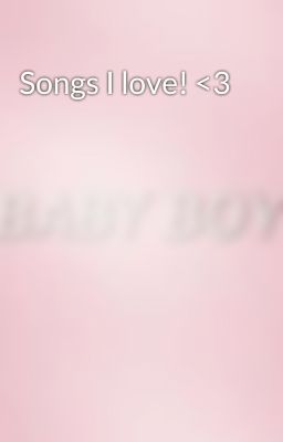 Songs I love! <3