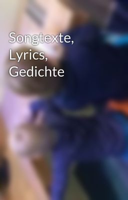 Songtexte, Lyrics, Gedichte