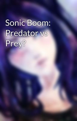 Sonic Boom: Predator vs Prey?