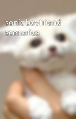 sonic boyfriend scenarios