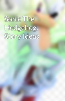 Sonic The Hedgehog: Story Ideas