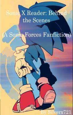 Sonic X Reader: Behind the Scenes (A Sonic Forces Fanfiction)