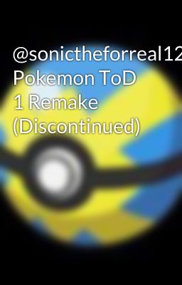 @sonictheforreal1243's Pokemon ToD 1 Remake (Discontinued)