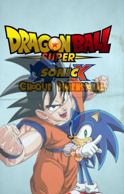 SonicX • Dragon ball super [Choque Dimensional]