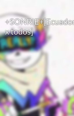 +SONRIE+[Ecuador x todos]