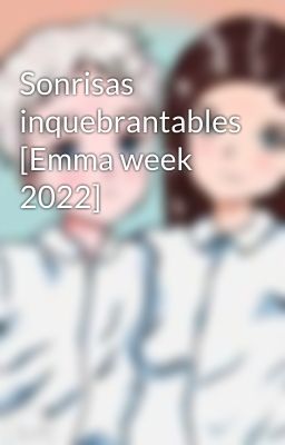 Sonrisas inquebrantables [Emma week 2022]