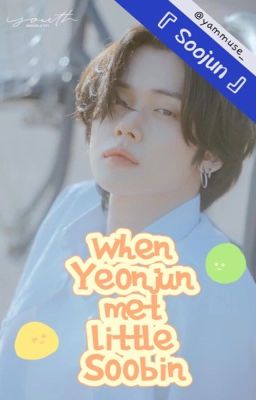 [ SooJun ] Chuyện về Yeonjun gặp một Soobin 5 tuổi