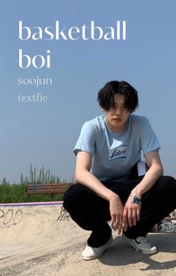 soojun textfic  || basketball boi