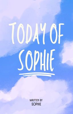 Sophie - Hôm nay thế nào?