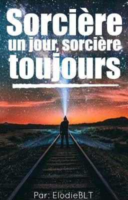 Sorcière un jour, Sorcière toujours... [✔]