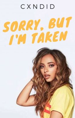 Sorry, But I'm Taken || Jerrie FanFic