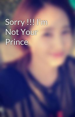 Sorry !!! I'm Not Your Prince