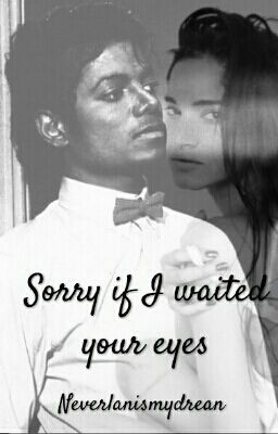 Sorry If I waited your eyes ||m.j||