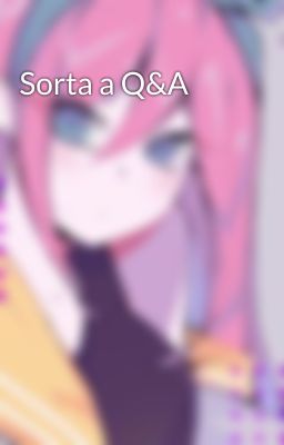 Sorta a Q&A