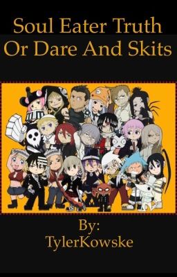 Soul Eater Truth or Dare and Skits