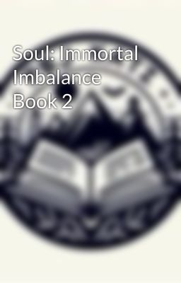 Soul: Immortal Imbalance Book 2