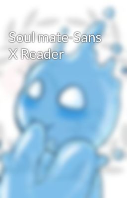 Soul mate-Sans X Reader